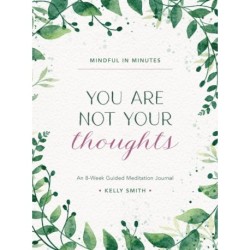 Mindful in Minutes: You Are Not Your Thoughts: An 8-Week Guided Meditation Journal