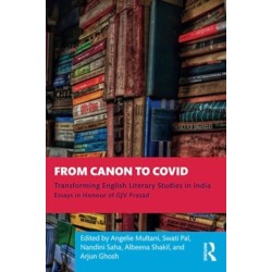 From Canon to Covid: Transforming English Literary Studies in India. Essays in Honour of GJV Prasad