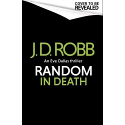 Random in Death: An Eve Dallas thriller (In Death 58)