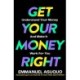 Get Your Money Right: Understand Your Money and Make it Work for You