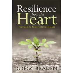 Resilience from the Heart: The Power to Thrive in Life's Extremes