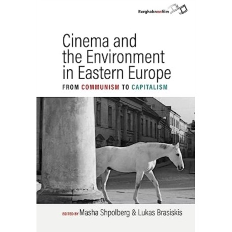 Cinema and the Environment in Eastern Europe: From Communism to Capitalism