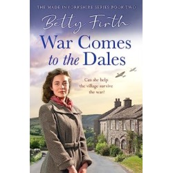 War Comes to the Dales: An uplifting, heart-warming and emotional World War Two rural saga