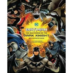 Batman: The Multiverse of the Dark Knight: An Illustrated Guide