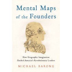 Mental Maps of the Founders: How Geographic Imagination Guided America's Revolutionary Leaders