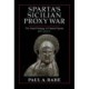 Sparta's Sicilian Proxy War: The Grand Strategy of Classical Sparta, 418-413 B.C.