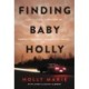 Finding Baby Holly: Lost to a Cult, Surviving My Parents' Murders, and Saved by Prayer