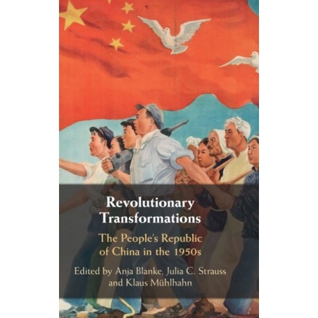 Revolutionary Transformations: The People's Republic of China in the 1950s
