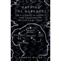 Mapping the Darkness: The Visionary Scientists Who Unlocked the Mysteries of Sleep