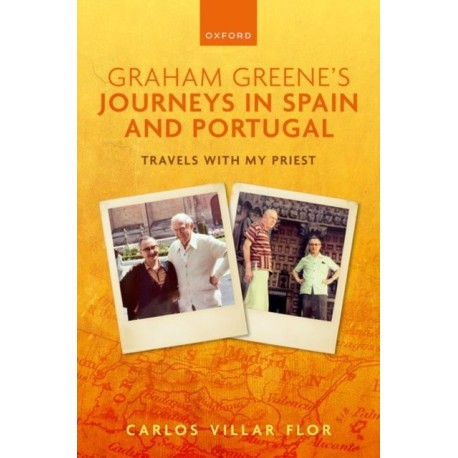 Graham Greene's Journeys in Spain and Portugal: Travels with My Priest