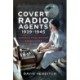 Covert Radio Agents, 1939-1945: Signals From Behind Enemy Lines
