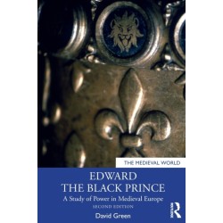 Edward the Black Prince: A Study of Power in Medieval Europe