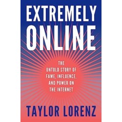 Extremely Online: The Untold Story of Fame, Influence, and Power on the Internet