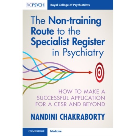 The Non-training Route to the Specialist Register in Psychiatry: How to Make a Successful Application for a CESR and Beyond