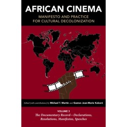 African Cinema: Manifesto and Practice for Cultural Decolonization: Volume 3: the Documentary Record—Declarations, Resolutions, Manifestos, Speeches
