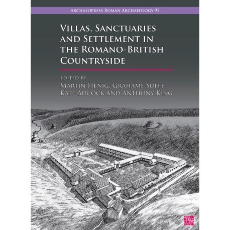 Villas, Sanctuaries and Settlement in the Romano-British Countryside: New Perspectives and Controversies