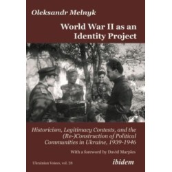 World War II as an Identity Project: Historicism, Legitimacy Contests, and the (Re-)Construction of Political Communities in Ukraine, 1939–1946