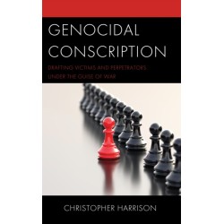 Genocidal Conscription: Drafting Victims and Perpetrators under the Guise of War