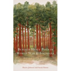 Beneath Heavy Pines in World War II Louisiana: The Japanese American Internment Experience at Camp Livingston