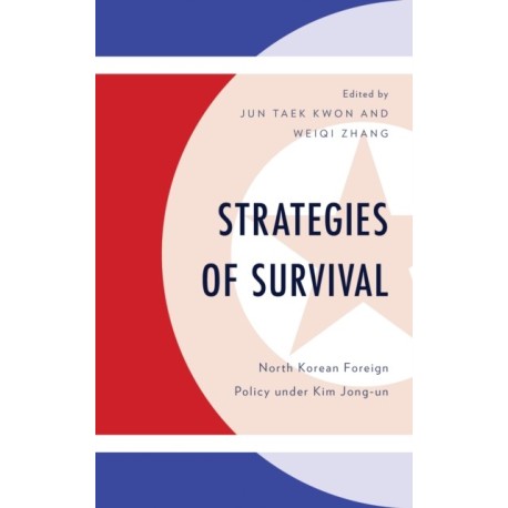 Strategies of Survival: North Korean Foreign Policy under Kim Jong-un