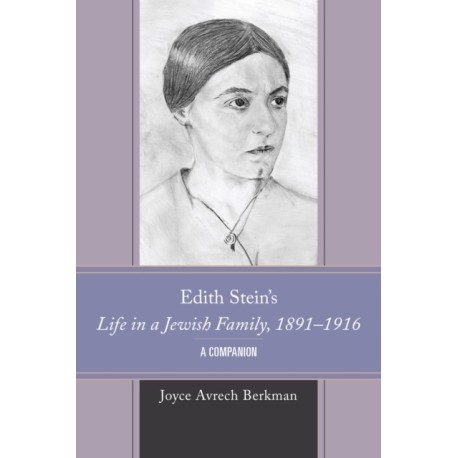 Edith Stein's Life in a Jewish Family, 1891–1916: A Companion