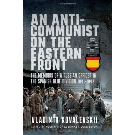 An Anti-Communist on the Eastern Front: The Memoirs of a Russian Officer in the Spanish Blue Division 1941-1942