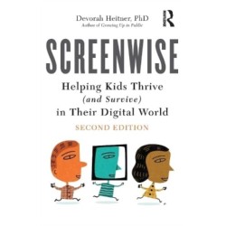 Screenwise: Helping Kids Thrive (and Survive) in Their Digital World