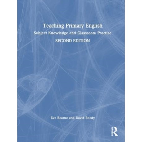 Teaching Primary English: Subject Knowledge and Classroom Practice