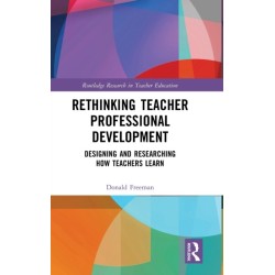 Rethinking Teacher Professional Development: Designing and Researching How Teachers Learn