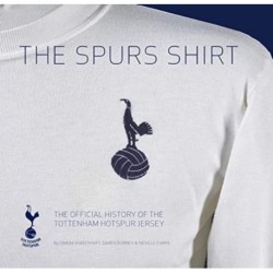 The Spurs Shirt: The Official History of the Tottenham Hotspur Jersey