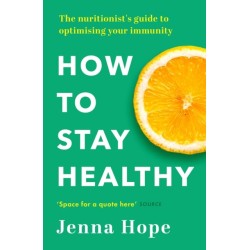 How to Stay Healthy: The nutritionist's guide to optimising your immunity