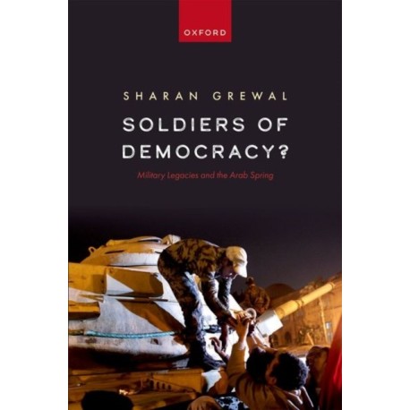 Soldiers of Democracy?: Military Legacies and the Arab Spring