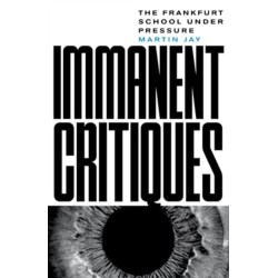 Immanent Critiques: The Frankfurt School under Pressure
