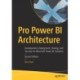 Pro Power BI Architecture: Development, Deployment, Sharing, and Security for Microsoft Power BI Solutions