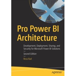Pro Power BI Architecture: Development, Deployment, Sharing, and Security for Microsoft Power BI Solutions