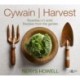 Cywain / Harvest: Ryseitiau o'r Ardd / Recipes from the Garden: Ryseitiau o'r Ardd / Recipes from the Garden