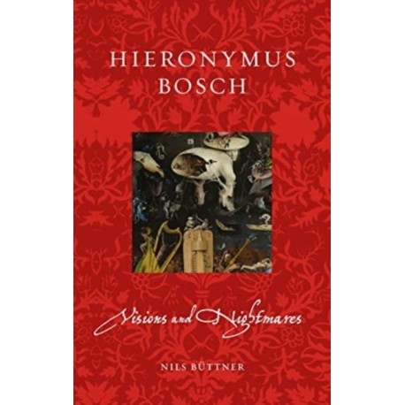 Hieronymus Bosch: Visions and Nightmares