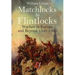 Matchlocks to Flintlocks: Warfare in Europe and Beyond, 1500-1700