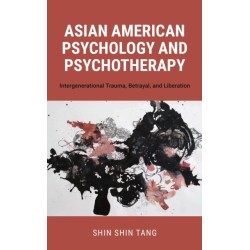 Asian American Psychology and Psychotherapy: Intergenerational Trauma, Betrayal, and Liberation