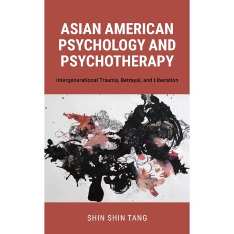 Asian American Psychology and Psychotherapy: Intergenerational Trauma, Betrayal, and Liberation