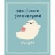 Sealf-Care for Everyone: Lessons in life, rest and self-love from the Internet’s favourite seal