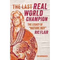 The Last Real World Champion: The Legend of 'Nature Boy' Ric Flair