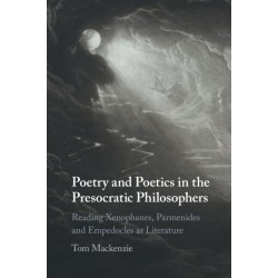Poetry and Poetics in the Presocratic Philosophers: Reading Xenophanes, Parmenides and Empedocles as Literature