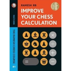 Improve Your Chess Calculation: The Ramesh Chess Course - Volume 1