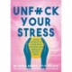 Unfuck Your Stress: Using Science to Cope with Distress and Embrace Excitement