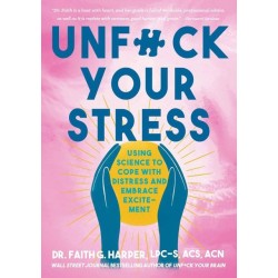 Unfuck Your Stress: Using Science to Cope with Distress and Embrace Excitement