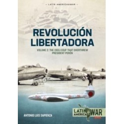 Revolucion Libertadora Volume 2: The 1955 Coup that Overthrew President Peron