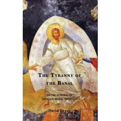 The Tyranny of the Banal: On the Renewal of Catholic Moral Theology