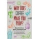 Why Does Coffee Make You Poop?: The Ultimate Collection of Curious Questions and Intriguing Answers