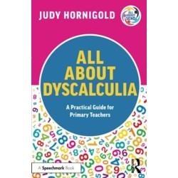 All About Dyscalculia: A Practical Guide for Primary Teachers: A Practical Guide for Primary Teachers